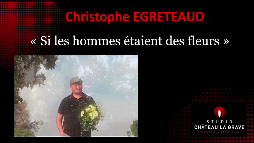 Christophe EGRETEAUD  ' Si les hommes étaient des fleurs '
